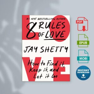 8 Rules of Love How to Find It Keep It and Let It Go